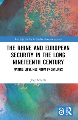 The Rhine and European Security in the Long Nineteenth Century: Making Lifelines