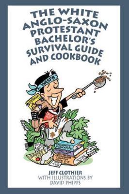 White Anglo-saxon Protestant Bachelor's Survival Guide And Cookbook, Paperbac...