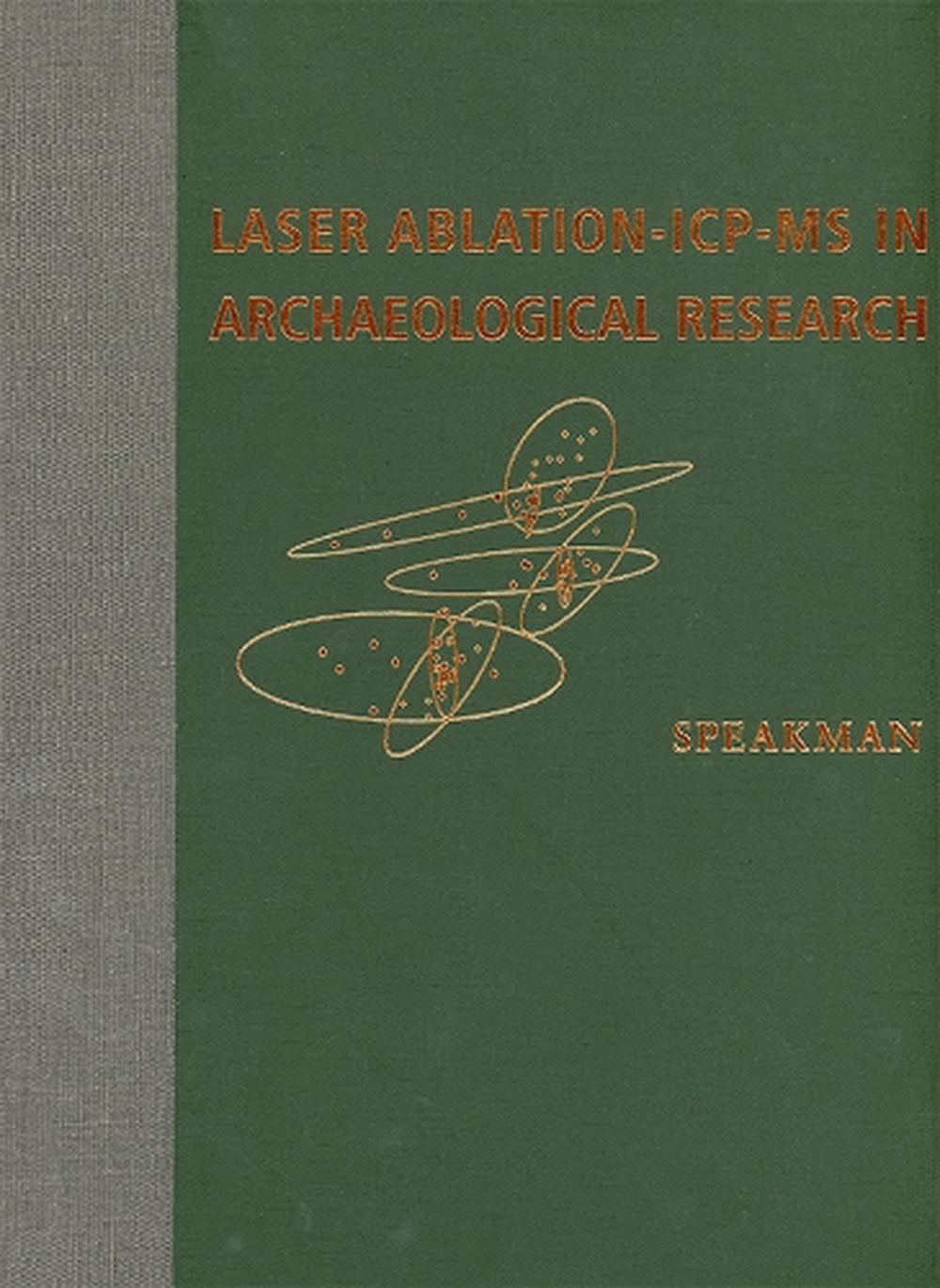 Laser Ablation ICPMS in Archaeological Research by Robert J. Speakman