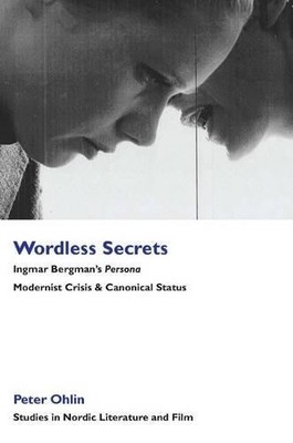 Peter Ohlin Wordless Secrets - Ingmar Bergman's Persona (Gebundene Ausgabe)