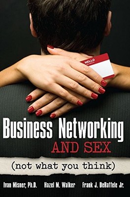 Business Networking and s**: Not What You Think,Ivan R. Misner ,