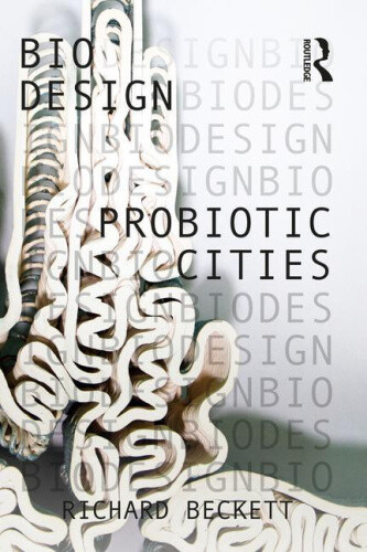 Probiotic Cities (Bio Design) by Beckett, Richard