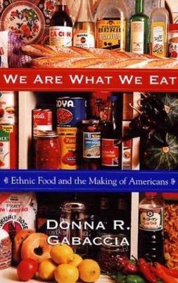 We Are What We Eat: Ethnic Food and the Making of Americans,