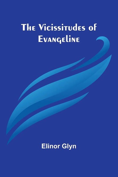 The Vicissitudes Of Evangeline Elinor Glyn Taschenbuch Englisch 2024-image