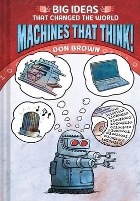 Machines That Think!: Big Ideas That Changed the World #2 - hardcover Brown,...