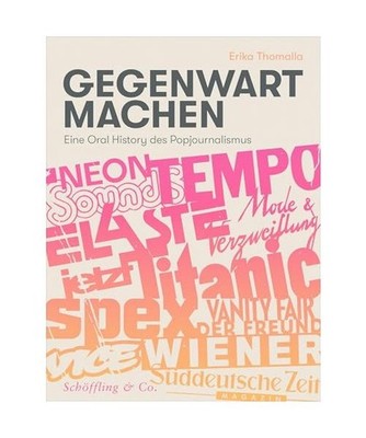 Gegenwart machen: Eine Oral History des Popjournalismus: Eine Oral History des P
