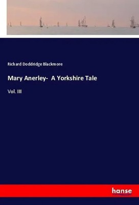 Richard Doddridge Blackmore | Mary Anerley- A Yorkshire Tale | Taschenbuch