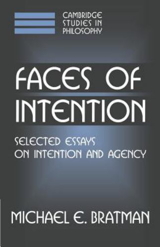 Faces of Intention Selected Essays on Intention and Agency Bratman Paperback