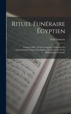 Guieysse - Rituel Funraire gyptien  Chapitre 64E   Textes Compars  - X555z