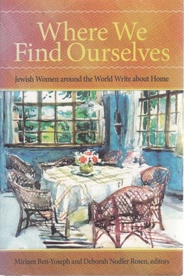 Where We Find Ourselves: Jewish Women around the World Write about Home (Exc...