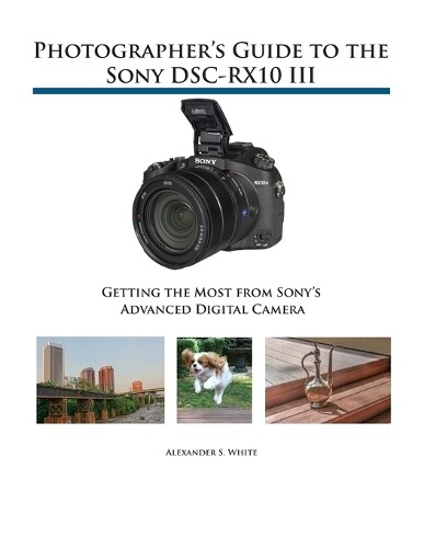 Thumbnail - Alexander S White Photographer's Guide To The Sony Dsc-rx10 Iii