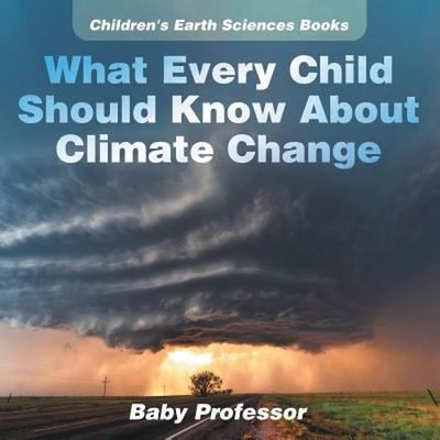 What Every Child Should Know about Climate Change Children's Eart