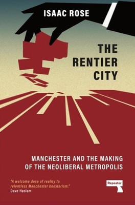 RENTIER CITY MAKING MODERN MANCHESTER by ROSE, ISAAC Paperback Self Help
