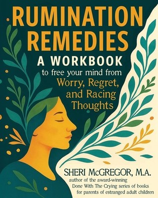 Rumination Remedies: A Workbook To Free Your Mind From Worry...