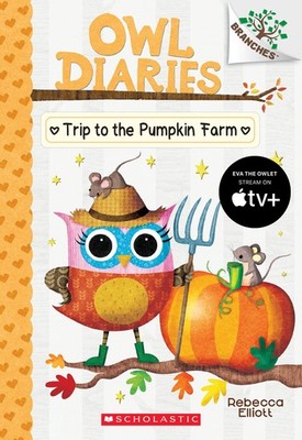 Trip to the Pumpkin Farm: A Branches Book (Owl Diaries #11) (11) - Elliott, ...
