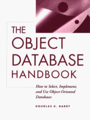 The Object Database Handbook: How to Select, Implement, and Use...