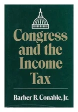 CONGRESS AND THE INCOME TAX (JULIAN J ROTHBAUM By Barber B. Conable & Arthur L.