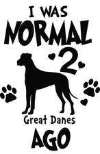 Quirky Great Dane Vinyl Decal - 'I Was Normal 2 Dogs Ago' - 9051N