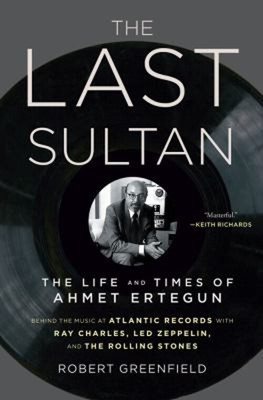 The Last Sultan : The Life and Times of Ahmet Ertegun Robert Gree