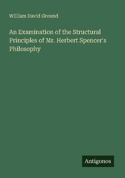 An Examination Of The Structural Principles Of Mr. Herbert Spencer's Philosophy-image
