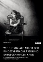 Wie Die Soziale Arbeit Der KindesvernachläSsigung Entgegenwirken Kann. Sozialrau