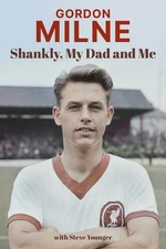 Gordon Milne: Shankly, My Dad and Me by Gordon Milne Hardcover Book