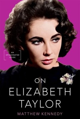 On Elizabeth Taylor An Opinionated Guide by Matthew  Kennedy (Hardback Book)