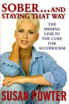Sober and Staying That Way : The Missing Link in the Cure for Alcoholism, Powter