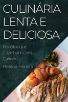 CulináRia Lenta E Deliciosa | Receitas Que Cozinham Com Carinho | Helena Pereira