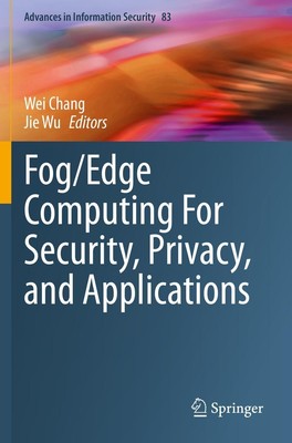 Fog/Edge Computing For Security, Privacy, and Applications Jie Wu