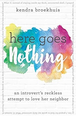 Here Goes Nothing: An Introvert's R..., Kendra Broekhui