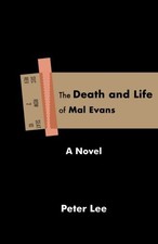 THE DEATH AND LIFE OF MAL EVANS: A NOVEL By Peter Lee **Mint Condition**