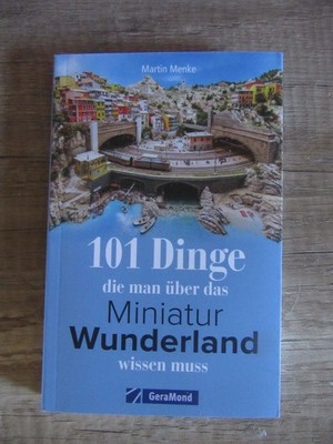 101 Dinge, die man über das Miniatur Wunderland wissen muss - Martin Menke