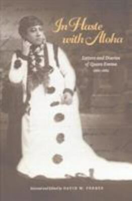 In Haste with Aloha: Letters and Diaries of Queen Emma, 1881 1885 -