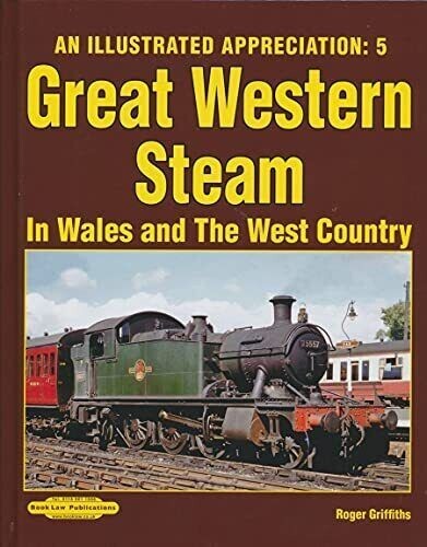 An Illustrated Appreciation 5: Great Western Steam in Wales and West Country by