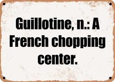 METAL SIGN - Guillotine, n.: A French chopping center.