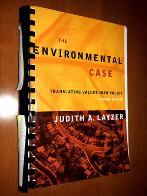 ''Environmental Case: Translating Values into Policy'' by Judith A. Layzer (2006)
