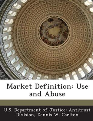 U.S. Department of J - Market Definition  Use and Abuse - New paperbac - X555z