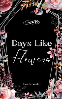 Days Like Flowers (Edition1st) by Lanelle Valdez Paperback Book