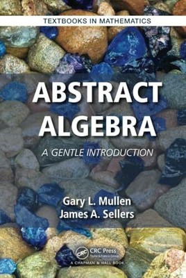 Abstract Algebra: A Gentle Introduction (Textbooks in Buch Chapman and Hall/CRC