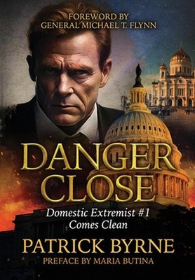 Danger Close: Domestic Extremist #1 Comes Clean by Patrick Byrne Hardcover Book