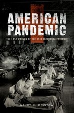 American Pandemic : The Lost Worlds of the 1918 Influenza Epidemi