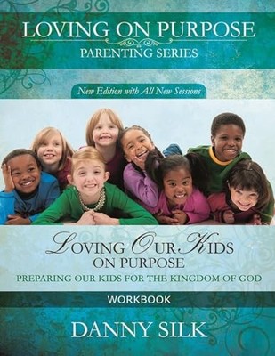 Loving Our Kids On Purpose (workbook) N..., Silk, Danny