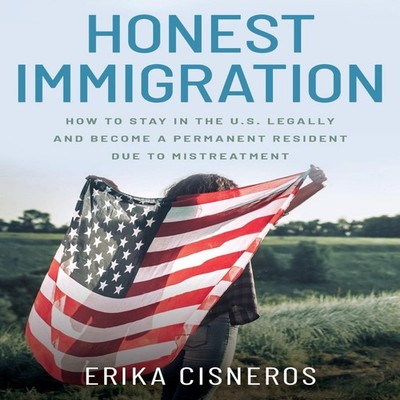 Honest Immigration How to Stay in the United States Legally and B