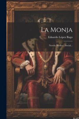 La Monja: Novela Medico - Social... [Spanish] by Bago, Eduardo López