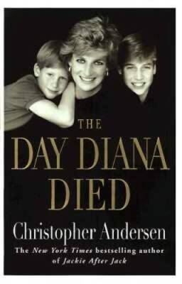 The Day Diana Died - Hardcover By Andersen, Christopher - GOOD