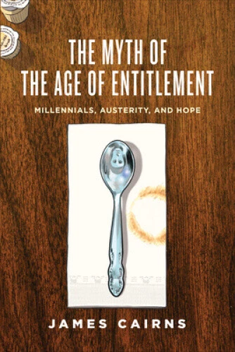 The Myth of the Age of Entitlement: Millennials, Austerity, and Hope NEUF - Photo 1/2