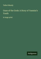 Guns Of The Gods: A Story Of Yasmini's Youth In Large Print Talbot Mundy Buch