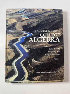 A GRAPHICAL APPROACH TO COLLEGE ALGEBRA By John H, Margaret L, Gary R (HC, 2011)