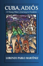 Cuba, Adios: A Young Man's Journey to Freedom